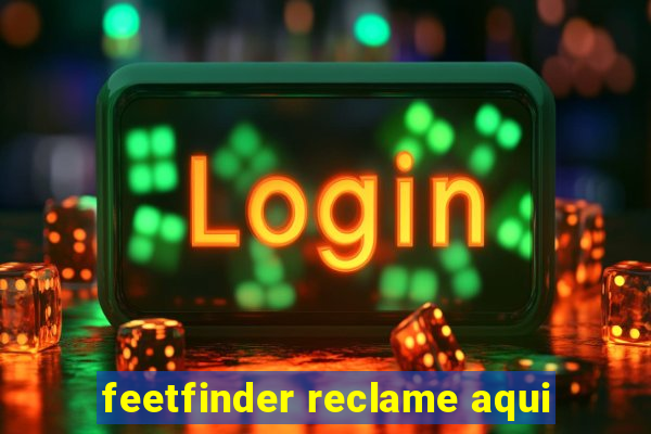 feetfinder reclame aqui